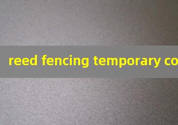  reed fencing temporary cover